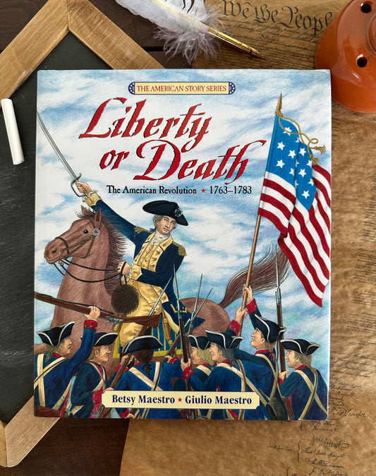 Liberty or Death: The American Revolution 1763 - 1783